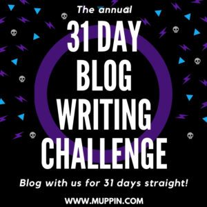 31 day blogging challenge with Muppin.com